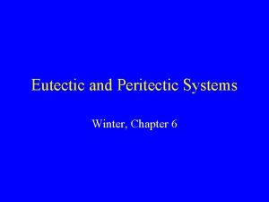 Eutectic and Peritectic Systems Winter Chapter 6 Eutectic
