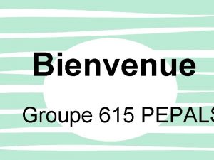 Bienvenue Groupe 615 PEPALS Horaire de la soire