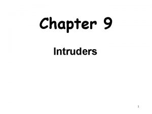 Chapter 9 Intruders 1 Outline Intruders Intrusion Techniques