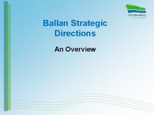 Ballan Strategic Directions An Overview What does the