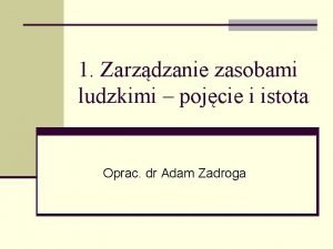 1 Zarzdzanie zasobami ludzkimi pojcie i istota Oprac