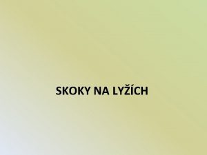 SKOKY NA LYCH HISTORIE Skoky na lych jsou