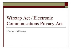 Wiretap Act Electronic Communications Privacy Act Richard Warner