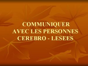 COMMUNIQUER AVEC LES PERSONNES CEREBRO LESEES La communication