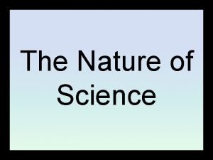 The Nature of Science THE NATURE OF SCIENCE