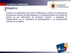 Acreditacin Institucional Objetivo Evaluar el cumplimiento de la