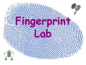 Fingerprint Lab Fingerprints Fingerprints are an impression of