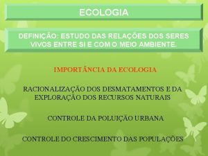 ECOLOGIA DEFINIO ESTUDO DAS RELAES DOS SERES VIVOS