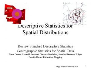 Descriptive Statistics for Spatial Distributions Review Standard Descriptive