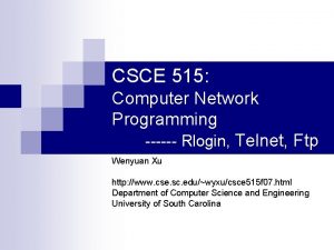 CSCE 515 Computer Network Programming Rlogin Telnet Ftp