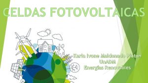 CELDAS FOTOVOLTAICAS Karla Ivone Maldonado Platn Un ADM