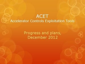 ACET Accelerator Controls Exploitation Tools Progress and plans