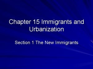 Chapter 15 Immigrants and Urbanization Section 1 The