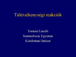 Tlrzkenysgi reakcik Tornci Lszl Semmelweis Egyetem Krlettani Intzet