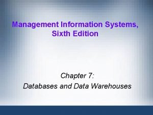 Management Information Systems Sixth Edition Chapter 7 Databases
