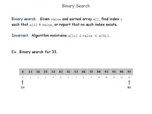 Binary Search Binary search Given value and sorted