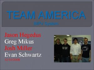 TEAM AMERICA BIPV System Jason Hegedus Greg Mikus