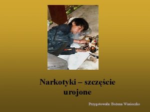 Narkotyki szczcie urojone Przygotowaa Boena Wasieczko Z uwagi