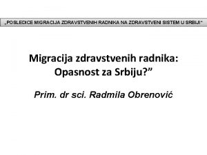 POSLEDICE MIGRACIJA ZDRAVSTVENIH RADNIKA NA ZDRAVSTVENI SISTEM U