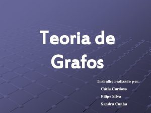 Teoria de Grafos Trabalho realizado por Ctia Cardoso