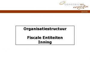 180702 Organisatiestructuur Fiscale Entiteiten Inning Titel van de