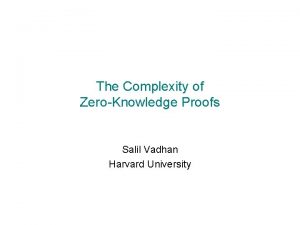 The Complexity of ZeroKnowledge Proofs Salil Vadhan Harvard