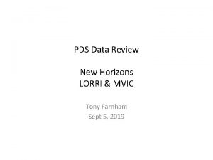 PDS Data Review New Horizons LORRI MVIC Tony
