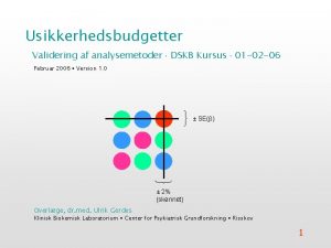 Usikkerhedsbudgetter Validering af analysemetoder DSKB Kursus 01 02