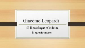 Giacomo Leopardi E il naufragar m dolce in