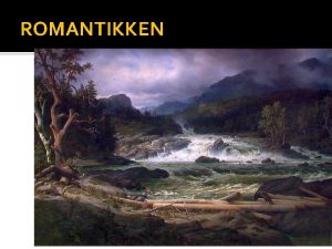 ROMANTIKKEN FRA KLASSISISME TIL ROMANTIKK Romantikken oppstr p