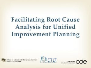 Facilitating Root Cause Analysis for Unified Improvement Planning