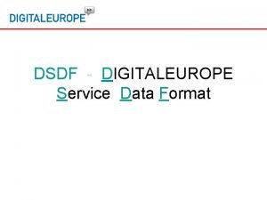 DSDF DIGITALEUROPE Service Data Format DSDF DIGITALEUROPE Service