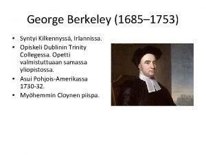 George Berkeley 1685 1753 Syntyi Kilkennyss Irlannissa Opiskeli