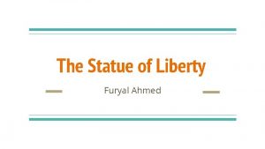 The Statue of Liberty Furyal Ahmed Brief History