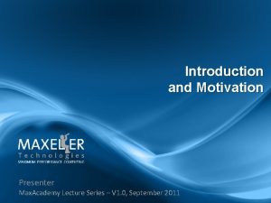 Introduction and Motivation Presenter Max Academy Lecture Series