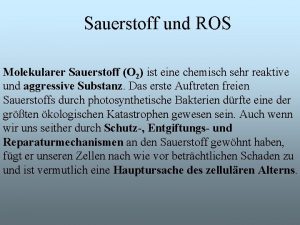 Sauerstoff und ROS Molekularer Sauerstoff O 2 ist