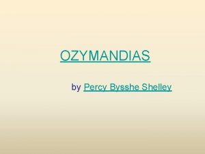 OZYMANDIAS by Percy Bysshe Shelley Percy Bysshe Shelley