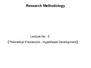Research Methodology Lecture No 5 Theoretical Framework Hypothesis