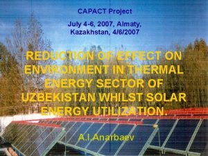 CAPACT Project July 4 6 2007 Almaty Kazakhstan