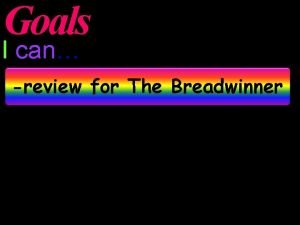 Goals I can review for The Breadwinner Regular