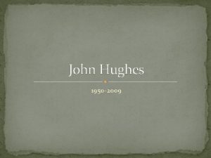 John Hughes 1950 2009 Early Life John Hughes John Hughes 1950 2009 Early Life John Hughes
