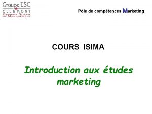 Ple de comptences Marketing COURS ISIMA Introduction aux