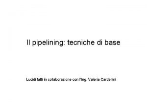 Il pipelining tecniche di base Lucidi fatti in