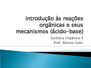 Introduo s reaes orgnicas e seus mecanismos cidobase