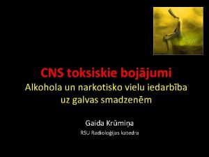 CNS toksiskie bojjumi Alkohola un narkotisko vielu iedarbba