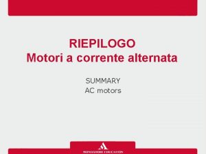 RIEPILOGO Motori a corrente alternata SUMMARY AC motors