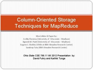 ColumnOriented Storage Techniques for Map Reduce Most slides