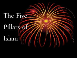 The Five Pillars of Islam The first pillar