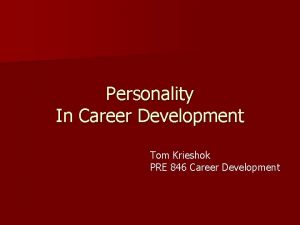 Personality In Career Development Tom Krieshok PRE 846