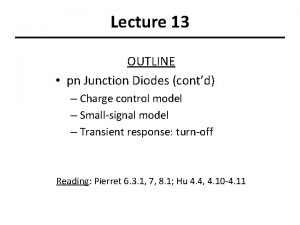 Lecture 13 OUTLINE pn Junction Diodes contd Charge